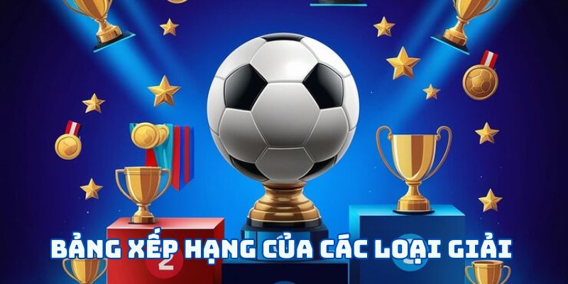 Bảng xếp hạng của các loại giải