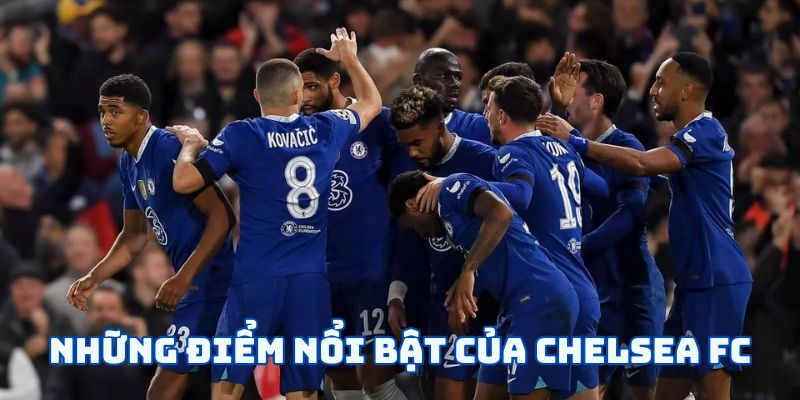 Những điểm nổi bật của Chelsea FC
