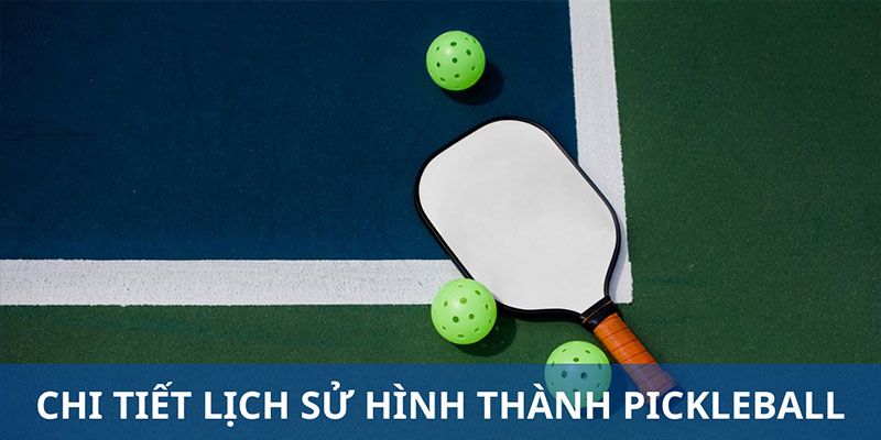 Lịch sử hình thành pickleball